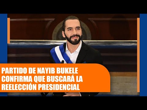Partido de Nayib Bukele confirma que buscará la reelección presidencial