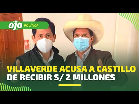 Zamir Villaverde acusa a Pedro Castillo de recibir S/ 2 millones por licitación