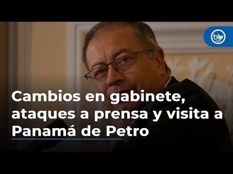 Cambios en gabinete, ataques a prensa y visita a Panamá: polémicas que enfrenta el presidente Petro