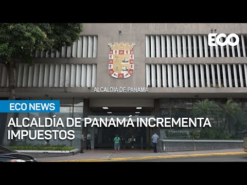 Alza de impuestos en Alcaldía de Panamá | #EcoNews