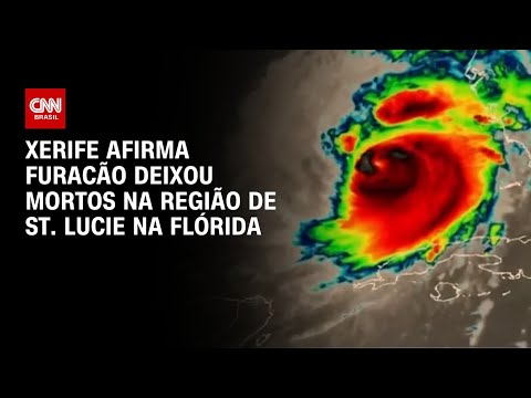 Xerife afirma que furacão deixou mortos na região de St. Lucie na Flórida | CNN BRASIL