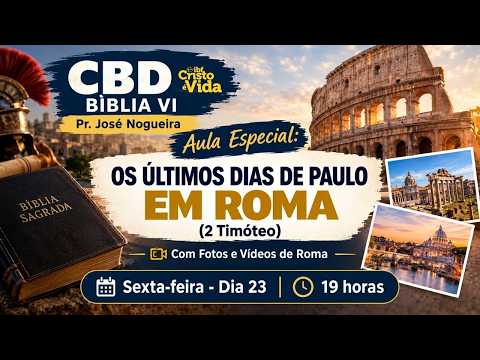 CBD - AULA ESPECIAL: OS ÚLTIMOS DIAS DE PAULO EM ROMA - 2 TIMÓTEO | PR. JOSÉ NOGUEIRA | 24/10/2026
