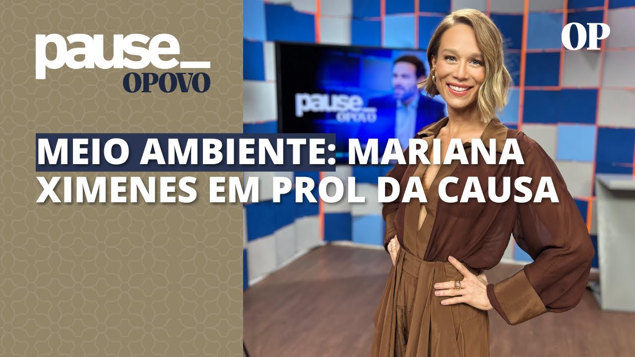 Mariana Ximenes explica as razões pelas quais decidiu dedicar se a causas ambientais | Pause