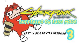 Rest in Piss Dexter DeShawn [Cyberpunk 2077] Part 3
