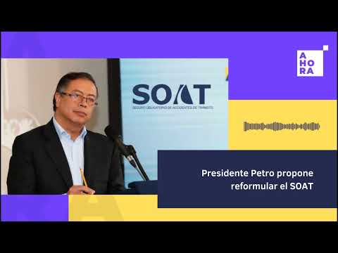 Presidente Petro propone reformular el SOAT| #AHORAUnPodcast | 17/10/23