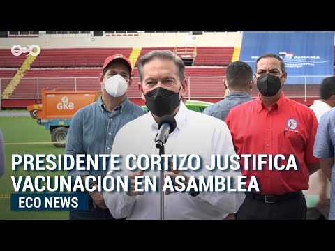 Presidente Cortizo justifica vacunación en la Asamblea | ECO News