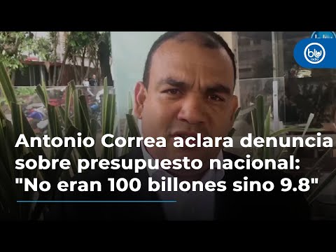 Antonio Correa aclara denuncia sobre presupuesto nacional: No eran 100 billones sino 9.8