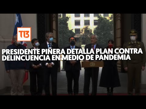Presidente Piñera detalla plan contra delincuencia en medio de pandemia