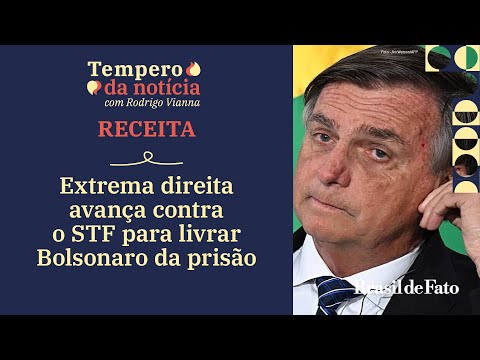 Extrema direita avança contra o STF para livrar Bolsonaro da prisão