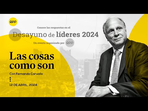 Desayuno de Líderes 2024 : un necesario análisis del Perú | Las cosas como soncon Fernando Carvallo
