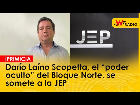 Darío Laíno Scopetta, el “poder oculto” del Bloque Norte, se somete a la JEP