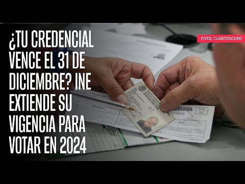 ¿Tu credencial vence el 31 de diciembre? INE extiende su vigencia para votar en 2024