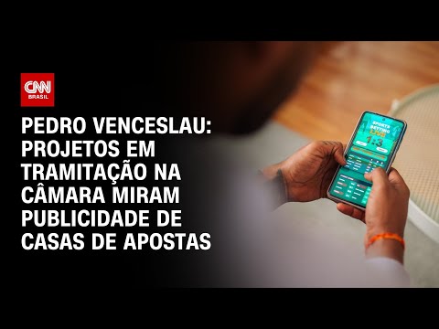 Pedro Venceslau: Projetos em tramitação na Câmara miram publicidade de casas de apostas | BASTIDORES