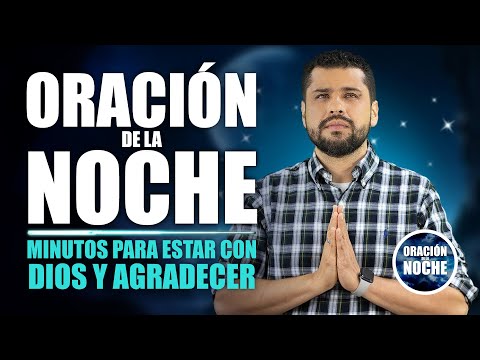 ORACIÓN DE LA NOCHE  MINUTOS PARA ESTAR CON DIOS Y AGRADECER EN ESTA NOCHE SILENCIOSA