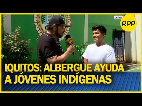 Iquitos: albergue recibe a jóvenes de etnias amazónicas