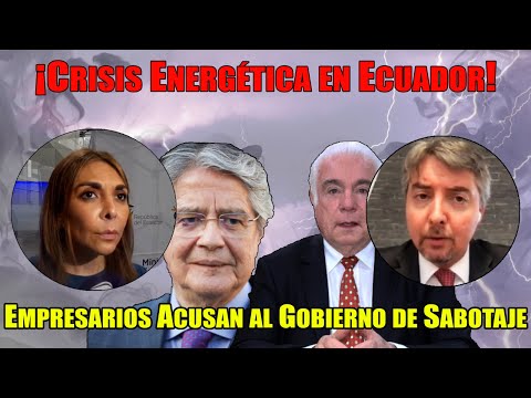 ¡Crisis Energética en Ecuador! Empresarios Acusan al Gobierno de Sabotaje