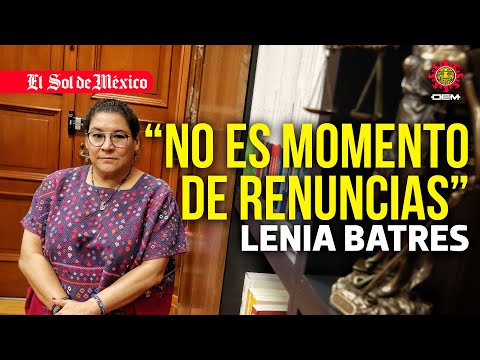 “No es momento de renuncias” | Lenia Batres