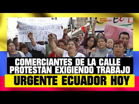 COMERCIANTES DE LA CALLE EN QUITO PROTESTAN EXIGIENDO LOS DEJEN TRABAJAR NOTICIAS DE ECUADOR HOY 08