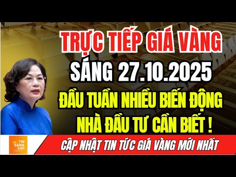 Trực Tiếp Giá Vàng Ngày 27.10.2025 - Đầu Tuần Giá Cả Mới, Nhà Đầu Tư Nên Nắm Bắt!