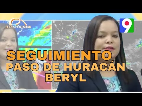 ONAMET da seguimiento al paso del huracán Beryl por el país | El Despertador