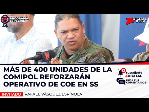 Vásquez Espínola: Más de 400 unidades de la Comipol reforzarán operativo de COE en SS