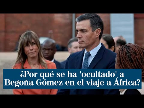 ¿Por qué se ha 'ocultado' a Begoña Gómez en el viaje oficial de Pedro Sánchez a África?