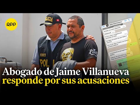El abogado de Jaime Villanueva responde por la autenticidad de los chats