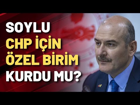 Soylu, CHP için özel birim kurdu mu?