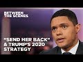 Send Her Back & Trumps Divisive 2020 Strategy - Between the Scenes  The Daily Show