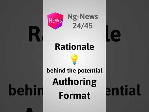Ng-News 24/45: Rationale behind (potential) Authoring Format