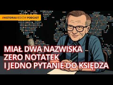 LARRY KING. Dwa nazwiska, zero notatek i jedno pytanie do księdza [podcast #historiaMEDIÓW]