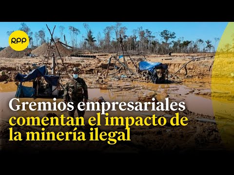 Minería ilegal: Gremios empresariales se pronuncian sobre las actividades ilícitas en el Perú