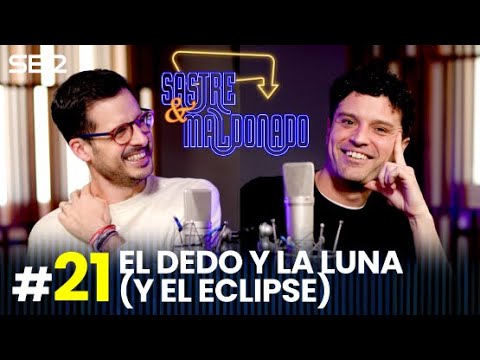 SASTRE Y MALDONADO Episodio 21: El dedo y la luna (y el eclipse)