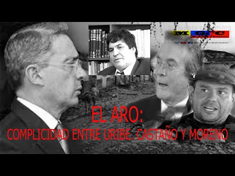 EL ARO, COMPLICIDAD ENTRE URIBE, MORENO Y CASTAÑO.