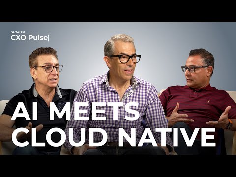 AI Meets Cloud Native: The New Industry Standard | Nutanix CXO Pulse Season 2 Ep 2