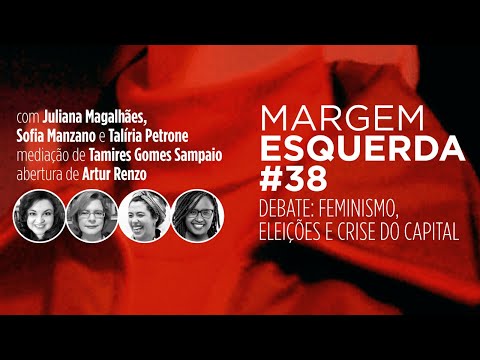 Feminismo, eleições e crise do capital | Juliana Magalhães, Sofia Manzano e Talíria Petrone | ME#38
