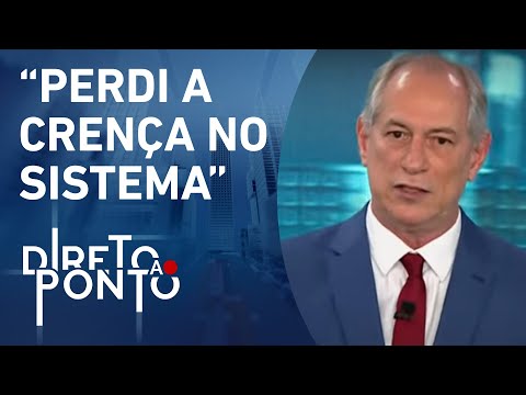 Ciro Gomes: “Eu não tenho mais segurança jurídica no Brasil” | DIRETO AO PONTO