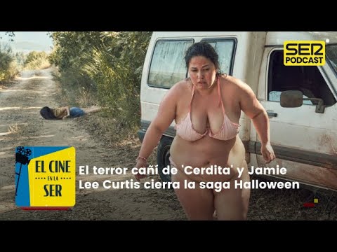 El Cine en la SER | Jamie Lee Curtis cierra la saga Halloween y el terror cañí de 'Cerdita'
