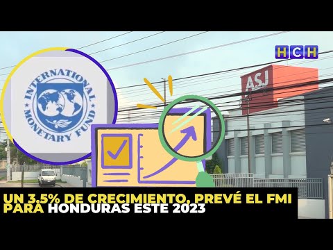 Un 3.5% de crecimiento, prevé el FMI para Honduras este 2023