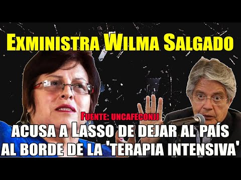 Exministra Wilma Salgado acusa a Lasso de dejar al país al borde de la 'terapia intensiva'