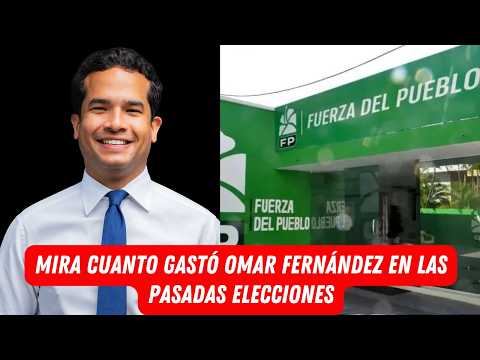 MIRA CUANTO GASTÓ OMAR FERNÁNDEZ EN LA SPASADAS ELECCIONES