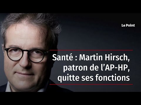 Santé : Martin Hirsch, patron de l’AP-HP, quitte ses fonctions