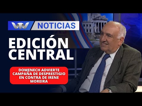 Edición Central 19/03 | Domenech advierte campaña de desprestigio en contra de Irene Moreira