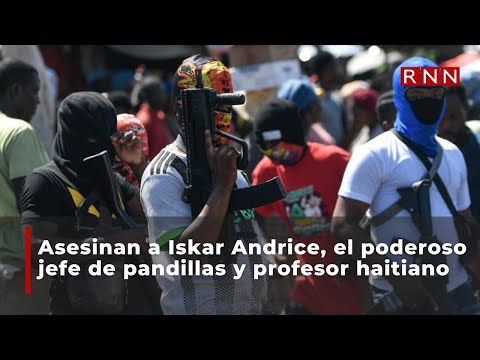 Asesinan a Iskar Andrice, el poderoso jefe de pandillas y profesor haitiano