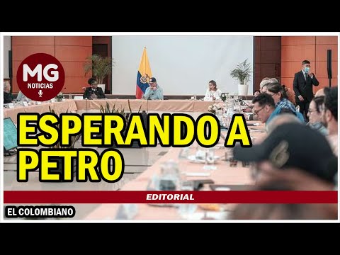 ESPERANDO A PETRO  Editorial El Colombiano