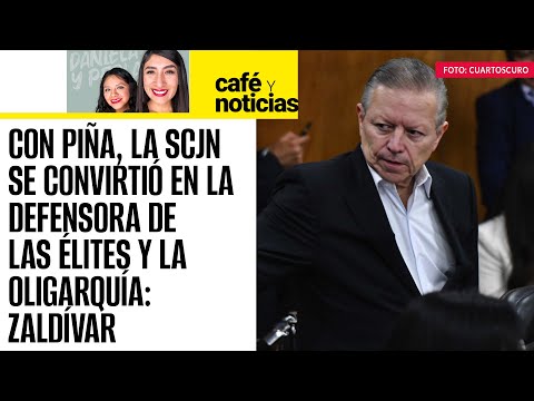 #CaféYNoticias ¬ Con Piña al frente de la SCJN, se regresó al nepotismo como cultura: Zaldívar
