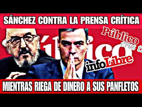 PEDRO SÁNCHEZ MIENTRAS CRITICA A LOS MEDIOS CRITICOS, RIEGA A SUS PANFLETOS CON MILES DE EUROS.