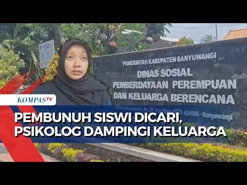 Polisi Buru Pembunuh Siswi di Banyuwangi, Dinsos Sediakan Psikolog Dampingi Keluarga