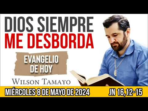 Evangelio de hoy MIÉRCOLES 8 de MAYO (Jn 16,12-15) | Wilson Tamayo | Tres Mensajes