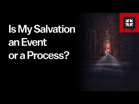 Is My Salvation an Event or a Process?
